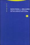 TODO ES CABALA
GERSHOM SCHOLEM 
ISBN: 9788481644630
Editorial: Trotta
Clasificacin: Humanidades
Pginas: 94 
Publicacin: Junio 2004 