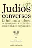 La influencia hebrea en los orgenes de las familias tradicionales argentinas.
Judos conversos es el resultado de una exhaustiva y rigurosa investigacin histrica. A travs del minucioso trabajo de archivo y el agudo anlisis de documento...