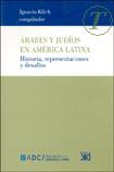 ARABES Y JUDIOS EN AMERICA LATINA -  de Ignacio Klich