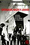 CATOLICOS, NAZIS Y JUDIOS - de Graciela Ben-Dror