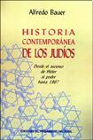 HISTORIA CONTEMPORANEA DE LOS JUDIOS: desde el ascenso de Hitler  al poder hasta 1967 - de Alfredo Bauer