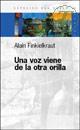 ALAIN FINKIELKRAUT

ISBN: 950-12-6528-5
Editorial: Paidos
Clasificacin: Ciencias de la Salud, Naturales y Divulgacin Cientifica
Publicacin: Noviembre 2002 - Idioma: Espaol
Peso: 140,0 grs 

